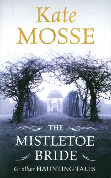 Kate Mosse - Mistletoe Bride and Other Haunting Tales Kate Mosse - Mistletoe Bride and Other Haunting Tales обложка книги