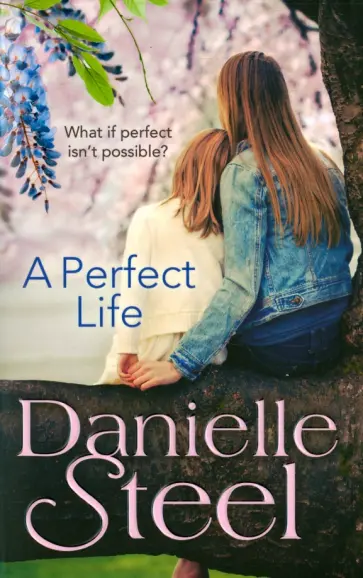 Danielle Steel - A Perfect Life Danielle Steel - A Perfect Life обложка книги