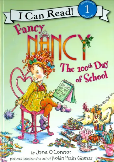 Jane O`Connor - Fancy Nancy. The 100th Day of School Jane O`Connor - Fancy Nancy. The 100th Day of School обложка книги