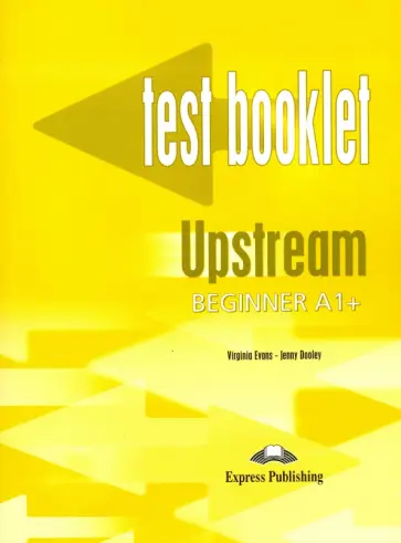 Dooley, Эванс - Upstream Beginner A1+. Test Booklet. Сборник тестов Dooley, Эванс - Upstream Beginner A1+. Test Booklet. Сборник тестов обложка книги