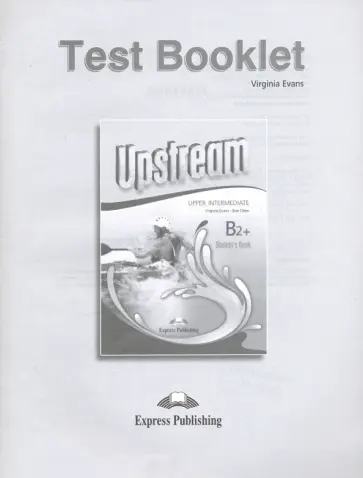 Virginia Evans - Upstream Upper Intermediate B2+. Test Booklet Virginia Evans - Upstream Upper Intermediate B2+. Test Booklet обложка книги
