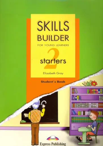 Elizabeth Gray - Skills Builder. Starters 2. Student's Book обложка книги