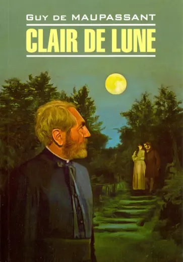 Guy Maupassant - Clair De Lune Guy Maupassant - Clair De Lune обложка книги