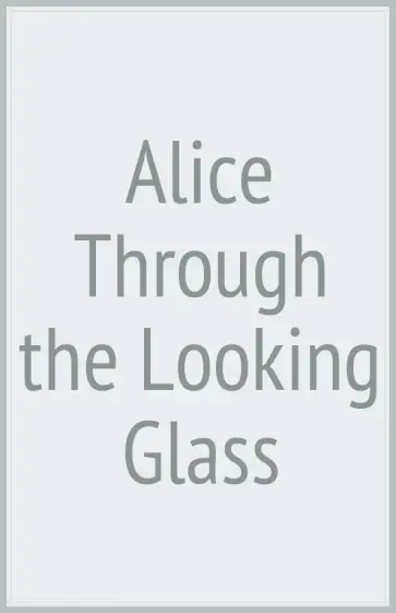 Lewis Carroll - Alice Through the Looking Glass обложка книги