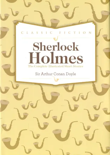 Arthur Doyle - Sherlock Holmes: Complete Short Stories обложка книги