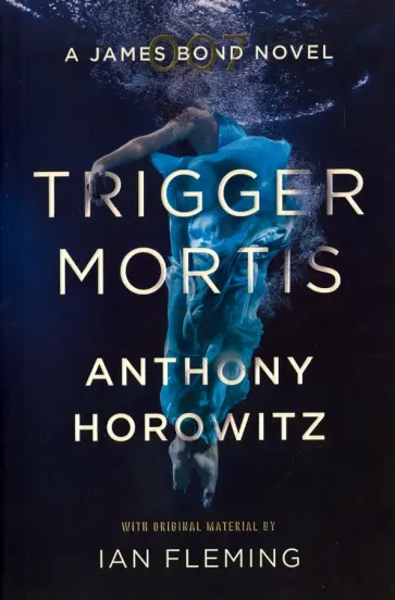Anthony Horowitz - Trigger Mortis. A James Bond Novel Anthony Horowitz - Trigger Mortis. A James Bond Novel обложка книги