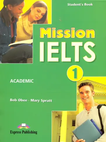 Obee, Spratt - Mission IELTS-1. Academic Student's Book Obee, Spratt - Mission IELTS-1. Academic Student's Book обложка книги