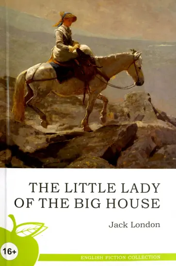 Джек Лондон - The Little Lady of The Big House Джек Лондон - The Little Lady of The Big House обложка книги