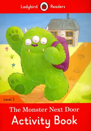 Catrin Morris - The Monster Next Door. Activity Book. Level 2 Catrin Morris - The Monster Next Door. Activity Book. Level 2 обложка книги