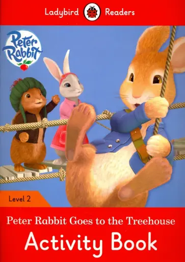 Catrin Morris - Peter Rabbit Goes to the Treehouse. Activity Book. Level 2 Catrin Morris - Peter Rabbit Goes to the Treehouse. Activity Book. Level 2 обложка книги