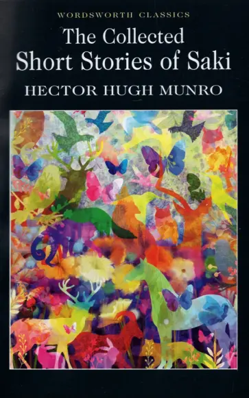 Hector Munro - The Collected Short Stories of Saki Hector Munro - The Collected Short Stories of Saki обложка книги