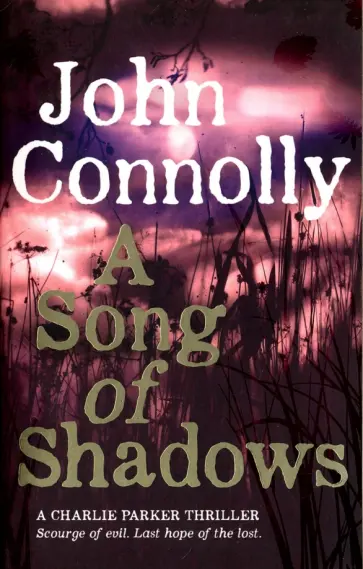 John Connolly - А Song of Shadows A Charlie Parker Thriller) John Connolly - А Song of Shadows A Charlie Parker Thriller) обложка книги