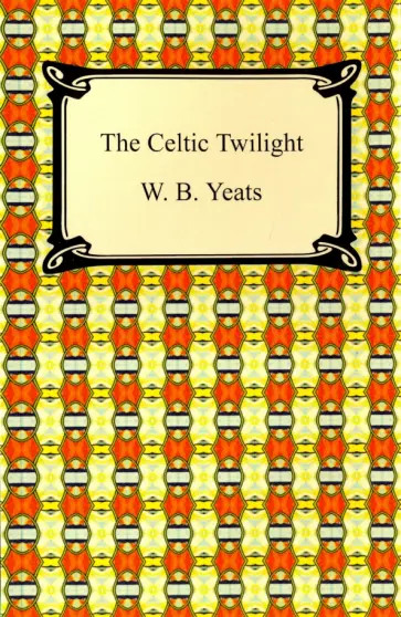 William Yeats - The Celtic Twilight William Yeats - The Celtic Twilight обложка книги