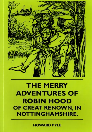 Howard Pyle - The Merry Adventures Of Robin Hood Of Great Renown, in Nottinghamshire обложка книги