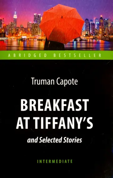 Truman Capote - Breakfast at Tiffany's and Selected Stories Truman Capote - Breakfast at Tiffany's and Selected Stories обложка книги