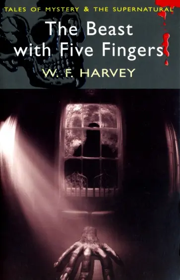 W.F. Harvey - The Beast with Five Fingers (Tales of Mystery & the Supernatural) обложка книги