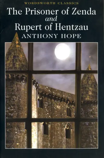 Anthony Hope - Prisoner of Zenda And Rupert of Hentzau Anthony Hope - Prisoner of Zenda And Rupert of Hentzau обложка книги