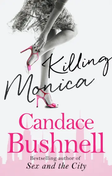Candace Bushnell - Killing Monica Candace Bushnell - Killing Monica обложка книги
