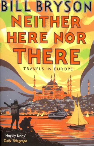 Bill Bryson - Neither Here, Nor There. Travels in Europe обложка книги