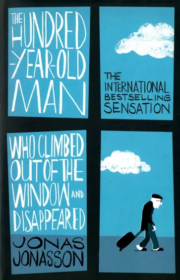 Jonas Jonasson - The Hundred-Year-Old Man Who Climbed Out of the Window and Disappeared Jonas Jonasson - The Hundred-Year-Old Man Who Climbed Out of the Window and Disappeared обложка книги