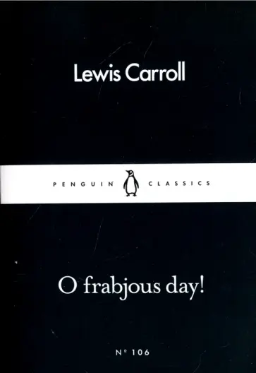 Lewis Carroll - O Frabjous Day! Lewis Carroll - O Frabjous Day! обложка книги