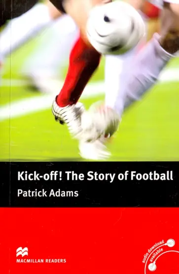 Patrick Adams - Kick Off! The Story of Football обложка книги