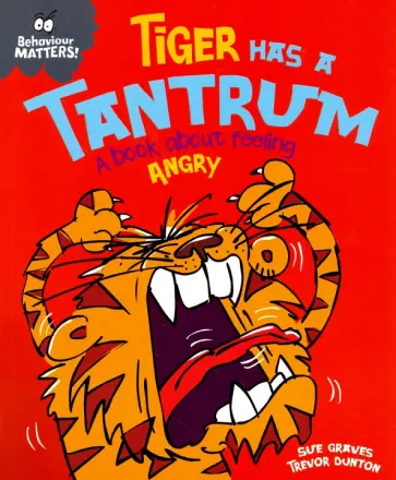Sue Graves - Tiger Has a Tantrum. A book about feeling angry Sue Graves - Tiger Has a Tantrum. A book about feeling angry обложка книги
