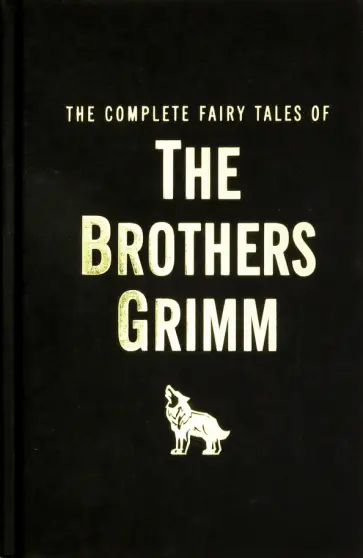 Grimm Brothers - The Complete Fairy Tales of the Brothers Grimm Grimm Brothers - The Complete Fairy Tales of the Brothers Grimm обложка книги