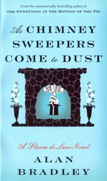 Alan Bradley - As Chimney Sweepers Come to Dust обложка книги