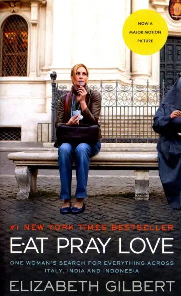 Elizabeth Gilbert - Eat, Pray, Love. Movie Tie-In. One Woman's Search for Everything Across Italy, India and Indonesia Elizabeth Gilbert - Eat, Pray, Love. Movie Tie-In. One Woman's Search for Everything Across Italy, India and Indonesia обложка книги