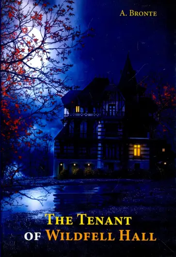Anne Bronte - The Tenant of Wildfell Hall Anne Bronte - The Tenant of Wildfell Hall обложка книги