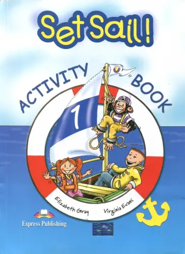 Evans, Gray - Set Sail-1. Activity Book. Рабочая тетрадь обложка книги