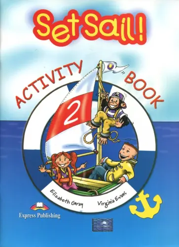 Evans, Gray - Set Sail! 2. Activity Book. Рабочая тетрадь обложка книги