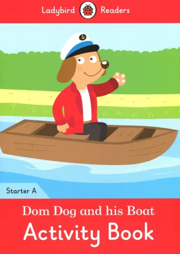 Coleen Degnan-Veness - Dom Dog and His Boat. Activity Book. Level A Coleen Degnan-Veness - Dom Dog and His Boat. Activity Book. Level A обложка книги