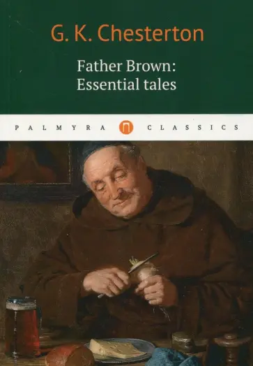 Gilbert Chesterton - Gilbert Keith Chesterton Father Brown: Essential обложка книги