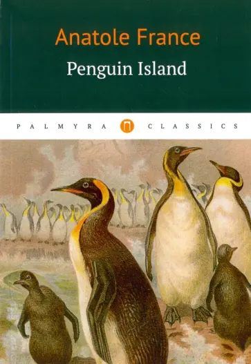 Anatole France - Penguin Island Anatole France - Penguin Island обложка книги
