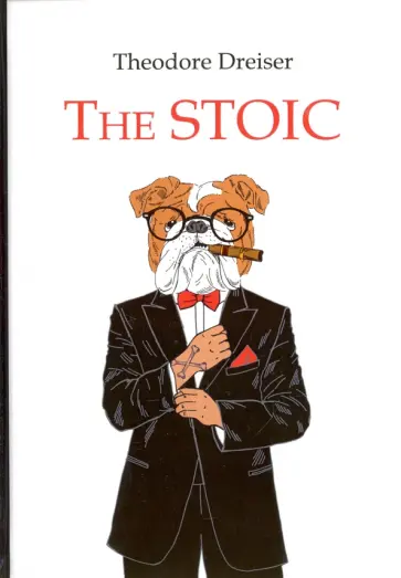 Theodore Dreiser - The Stoic обложка книги