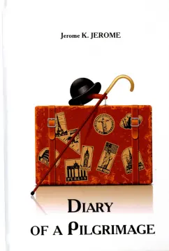 Jerome Jerome - Diary of a Pilgrimage обложка книги