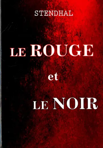 Stendhal - Le Rouge et Le Noir Stendhal - Le Rouge et Le Noir обложка книги