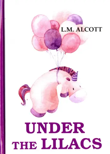Louisa Alcott - Under the Lilacs обложка книги