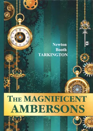 Newton Tarkington - The Magnificent Ambersons обложка книги