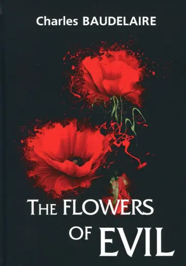 Charles Baudelaire - The Flowers of Evil Charles Baudelaire - The Flowers of Evil обложка книги