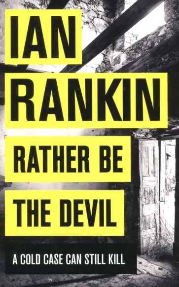 Ian Rankin - Rather Be the Devil. A Cold Case Can Still Kill Ian Rankin - Rather Be the Devil. A Cold Case Can Still Kill обложка книги