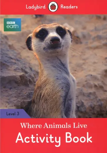 Catrin Morris - BBC Earth. Where Animals Live. Activity Book. Level 3 Catrin Morris - BBC Earth. Where Animals Live. Activity Book. Level 3 обложка книги