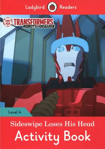 Catrin Morris - Transformers. Sideswipe Loses His Head. Activity Book. Level 4 Catrin Morris - Transformers. Sideswipe Loses His Head. Activity Book. Level 4 обложка книги
