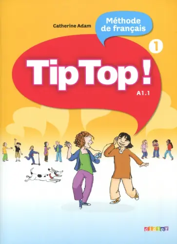 Catherine Adam - Tip Top! 1. A1.1. Livre élève обложка книги