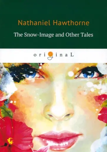 Nathaniel Hawthorne - The Snow-Image and Other Tales Nathaniel Hawthorne - The Snow-Image and Other Tales обложка книги