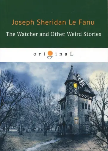 Le Fanu Joseph Sheridan - The Watcher and Other Weird Stories Le Fanu Joseph Sheridan - The Watcher and Other Weird Stories обложка книги