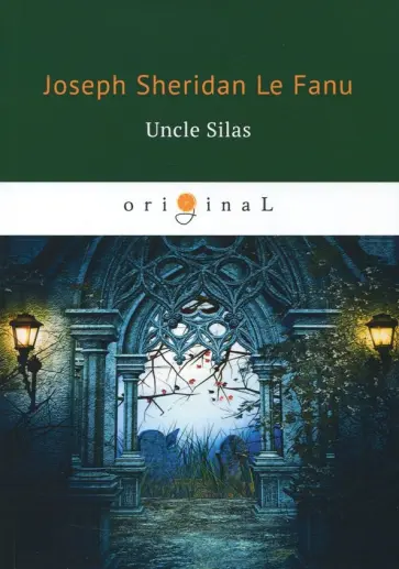 Le Fanu Joseph Sheridan - Uncle Silas Le Fanu Joseph Sheridan - Uncle Silas обложка книги