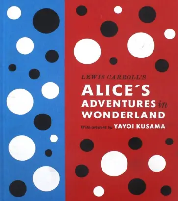 Lewis Carroll - Lewis Carroll's Alice's Adventures in Wonderland. With Artwork by Yayoi Kusama обложка книги